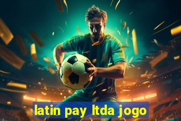 latin pay ltda jogo